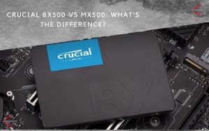 Crucial BX500 vs MX500 What's the Difference