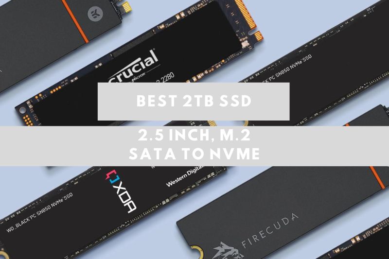 2TB SSDs: 2.5 iNCH, m.2 SATA TO NVME
